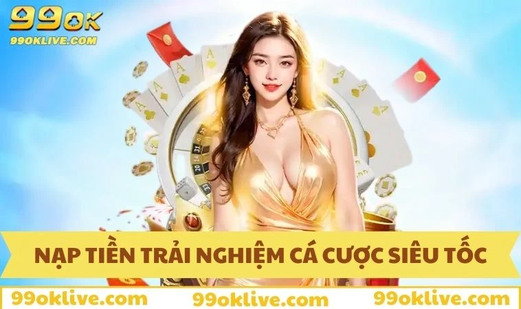 Trang chủ 344 Nạp tiền trải nghiệm cá cược siêu tốc tại 99OK