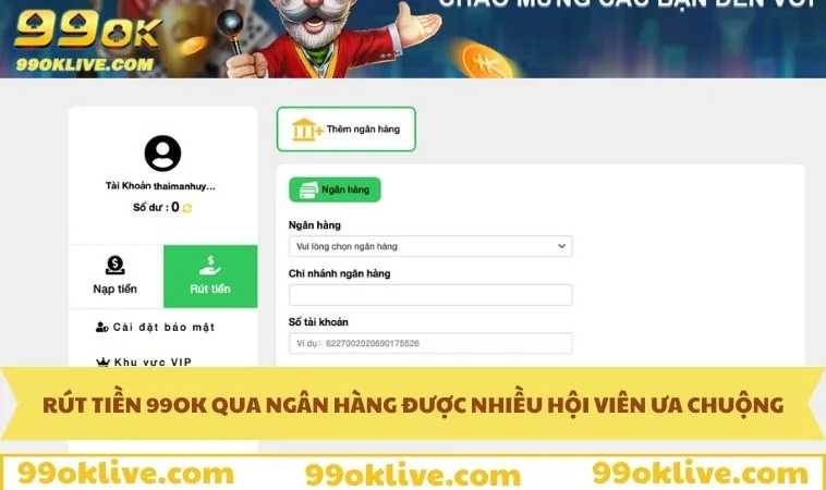 Rút Tiền 99OK 356 Giao dịch qua ngân hàng được nhiều hội viên ưa chuộng