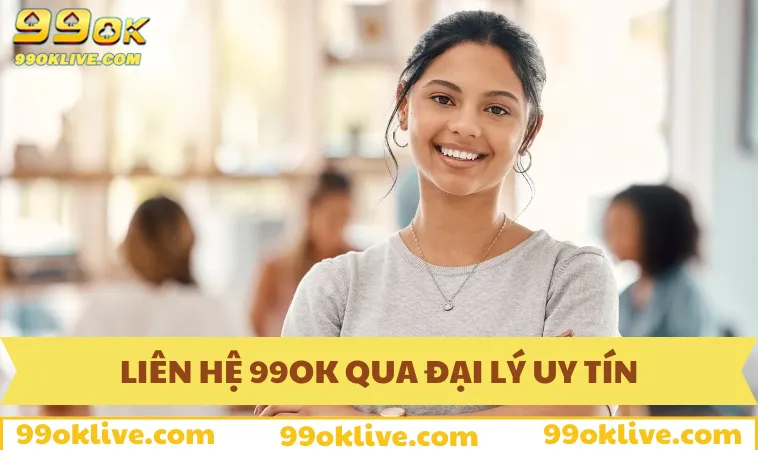 Liên Hệ 99OK 128 Liên hệ 99OK qua đại lý uy tín