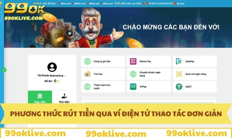 Rút Tiền 99OK 356 Rút tiền qua ví điện tử thao tác vô cùng đơn giản
