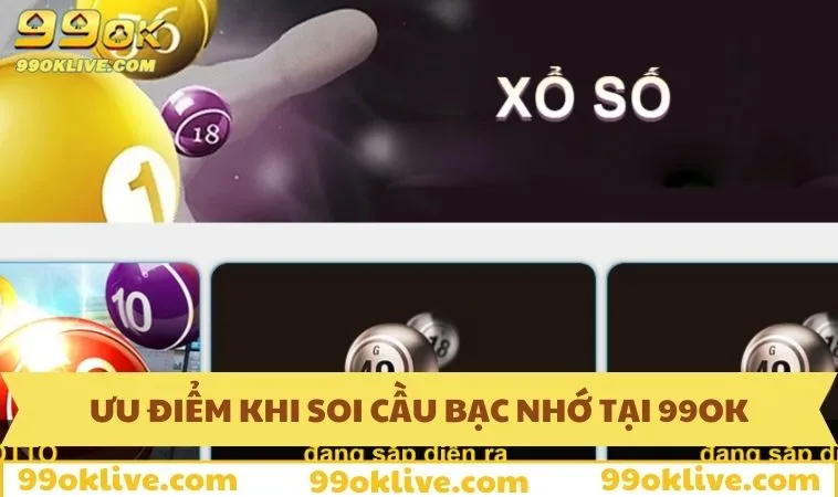 Ưu điểm khi soi cầu bạc nhớ tại 99OK